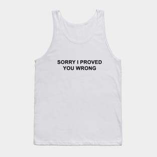 Sorry I Proved You Wrong Tank Top